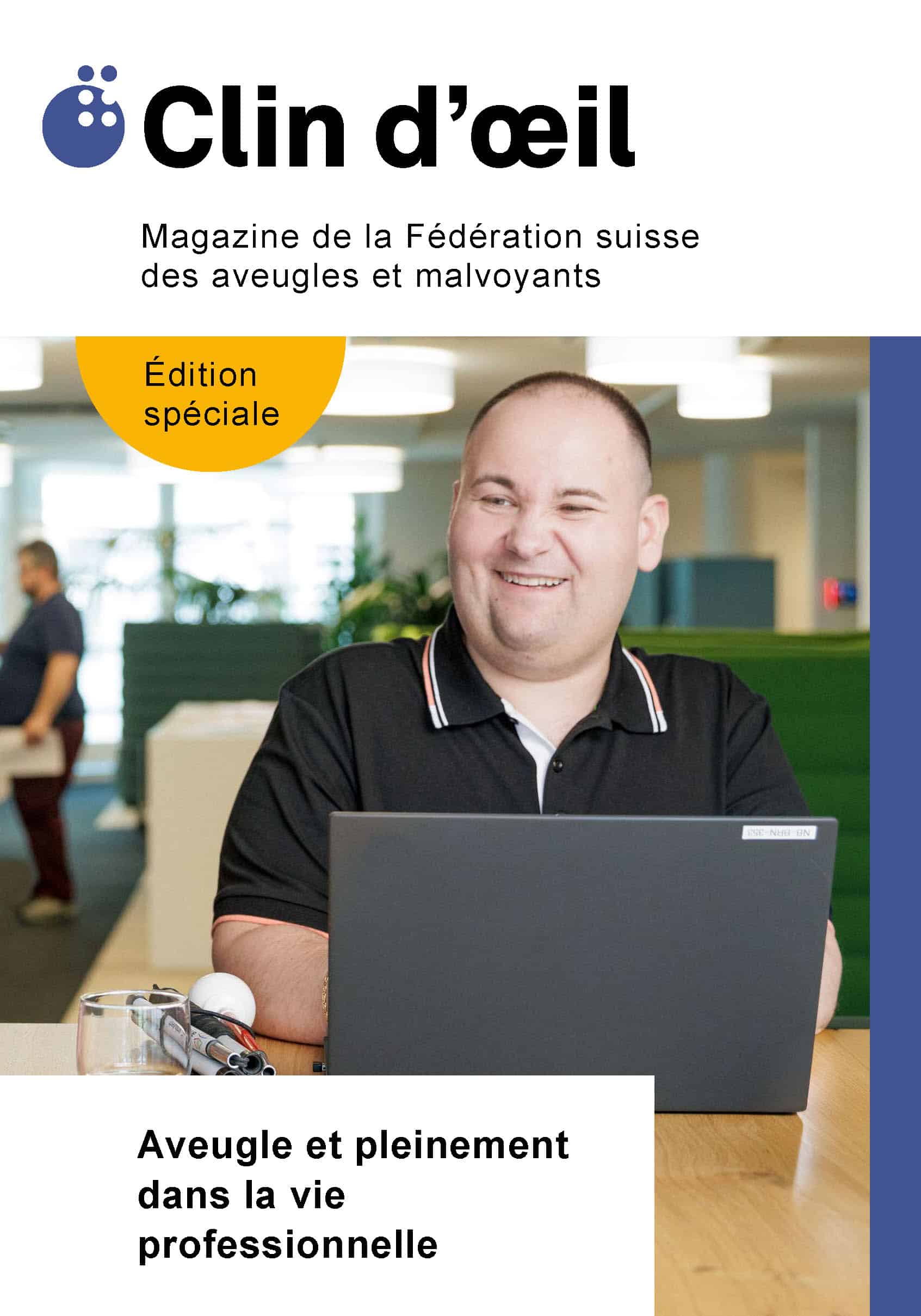 Page de couverture Clin d'œil 3/24. En haut, le logo de la fsa et le titre «Clin d'œil» et, sur fond jaune, «édition spéciale». En dessous, une grande image: un homme souriant travaille sur un ordinateur portable qu'il a posé devant lui sur une table. À gauche de l'ordinateur portable se trouve une canne blanche pliée. En bas à gauche, on peut lire: Aveugle et pleinement dans la vie professionnelle.