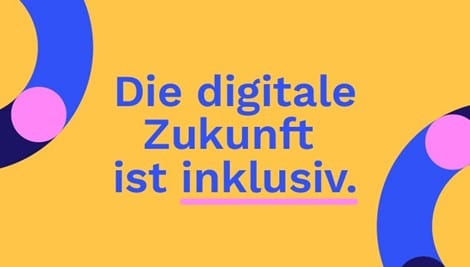 Plakat in den Farben von adis mit dem Text "Die digitale Zukunft ist inklusiv". Das Wort inklusiv ist unterstrichen.