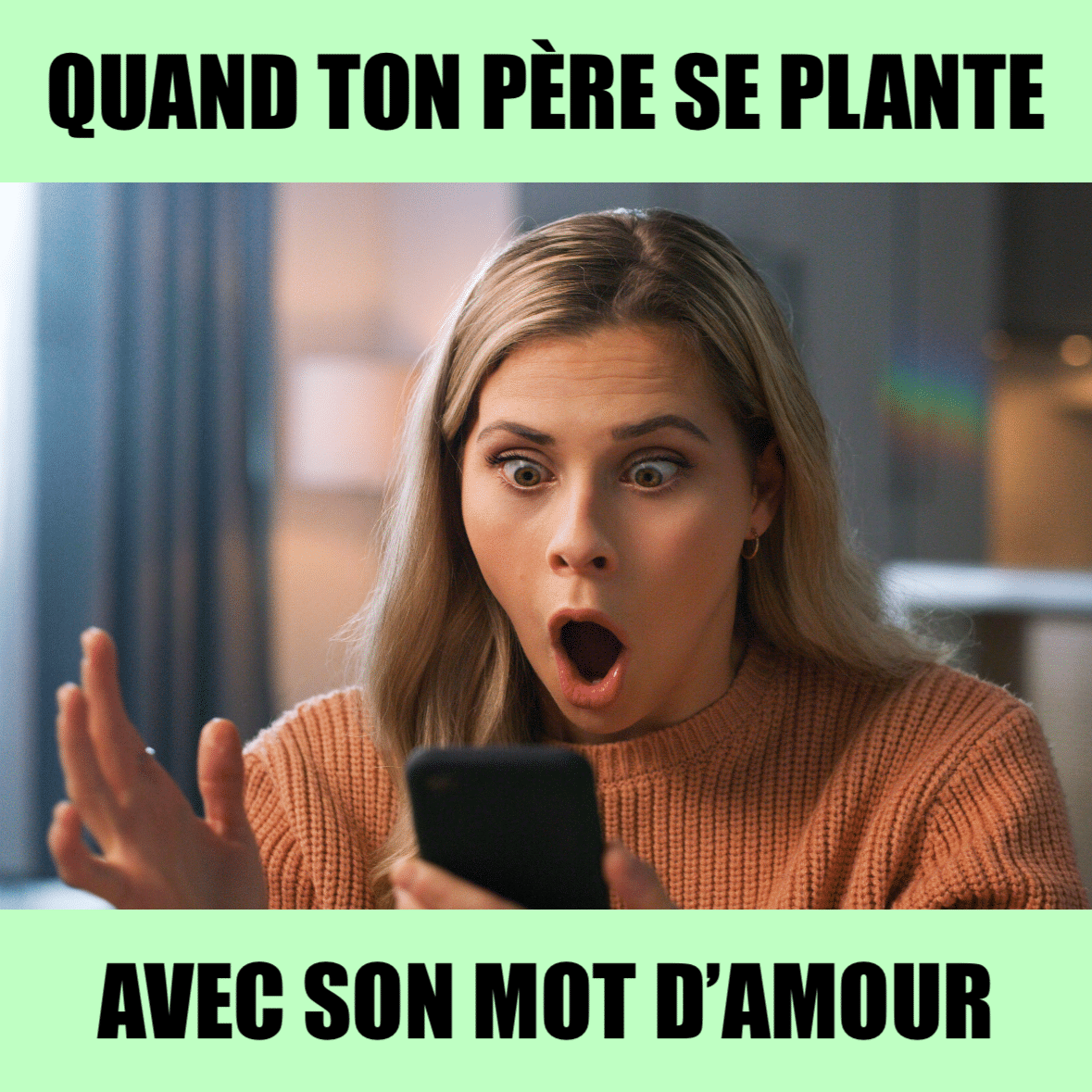 Mème de notre post Facebook. Une jeune femme regarde son téléphone portable, la bouche ouverte, choquée. Texte : Quand ton père t'envoie accidentellement le message d'amour